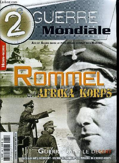 2e guerre mondiale - hors série n° 2 - Le rêve impérial de Mussolini, Ou Rommel apparait - Les premiers succès, Surprendre son ennemi, Rommel reprend son souffle, La route de l'Egypte, La roue tourne, Changement de donne, Rommel Vs Montgomery : le choc