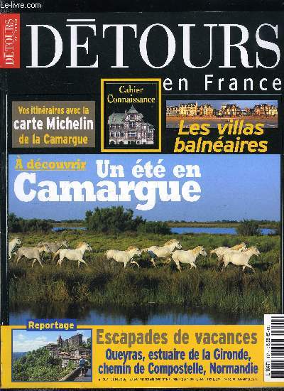 Dtours en France n 107 - Un t en Camargue, Arles, la porte du pays gardian, Le marais du Vigueirat, La Rserve nationale de Camargue, Les villas balnaires, Quatre escapades pour vos vacances, Massif du Queyras, Plages du Dbarquement