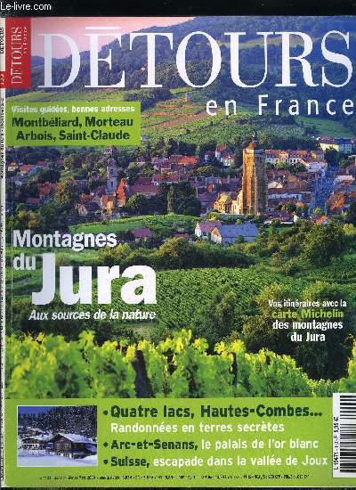 Dtours en France n 133 - Les montagnes du Jura, Montbliard la belle oublie, Les fermes a tuy du val de Morteau, Morteau le temps de vivre, Valle du Dessoubre au fil de l'eau, Les Rousses, le Haut Jura au pluriel, Escapade en Suisse, sur la trace