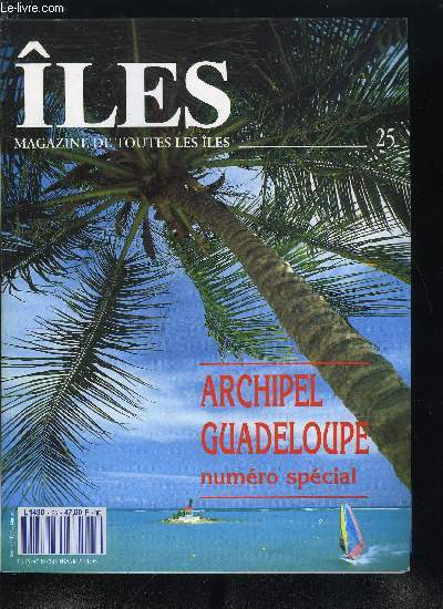 les : magazine de toutes les les n 25 - L'archipel Guadeloupe, Basse Terre et Grande Terre, Marie Galante, Les Saintes, La Dsirade, Petite Terre, Saint Barthlmy, Saint Martin