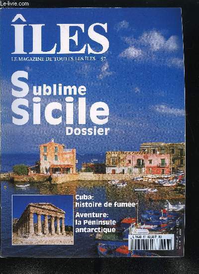 les : magazine de toutes les les n 57 - Sublime Sicile par Agns Gattegno, Les Hbrides, hymne a la nature par Agns Boutteville, La Pninsule antarctique par Fabrice Genevois, Cuba : l'art de partir en fume par Franois Missen et Franc Nichele