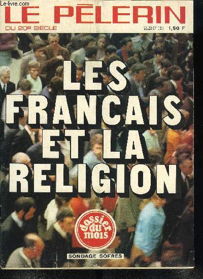 Le Plerin du 20e sicle n 4661 - Ne sois pas un chrtien dlicat par Roger Guichardan, Semaine sainte dans les Andes Argentines par Hlne Decool, Les franais et la religion, Les crateurs du dimanche, Le village englouti n21 par Andr Besson