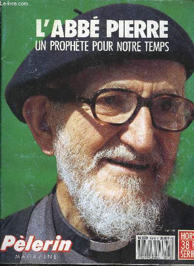 Le Plerin Hors Srie - L'abb Pierre, un prophe pour notre temps, Un double hommage a l'une des personnalits franaises les plus marquantes et les plus populaires de notre poque, De son enfance lyonnaise a ses plus rcents combats, l'histoire