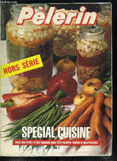 Le Plerin Hors Srie - Spcial cuisine, Bonnes ides mini budgets, Conservation, Temps cuisson records, Pleine fantaisie, Sauces et sorbets, D'ici et d'ailleurs