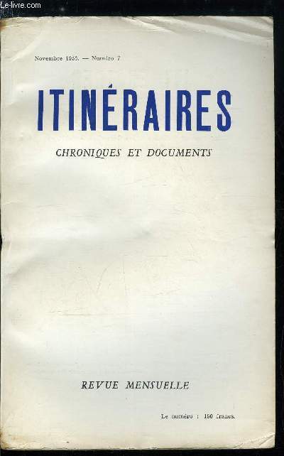 Itinraires, chroniques et documents n 7 - Le message aux franais, Pie XII et la vocation de la France par Marcel Clment, La rforme de l'enseignement par Henri Charlier, A propos des Etendards du Roi par Pierre Andreu, L'imposture paie par Hyacinthe