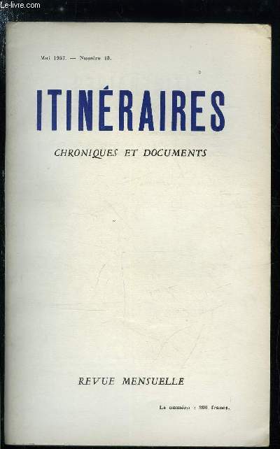 Itinraires, chroniques et documents n 13 - Supplique a quelques thologiens et a quelques autres, Notes sur le faux ralisme par Marcel Clment, A propos du Jsus de Jean Guitton par Marcel de Corte, Pour un rosaire de sainte Jeanne d'Arc par Joseph