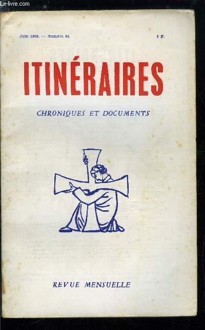 Itinraires, chroniques et documents n 84 - Le vent de la nuit, Phnomnes de presse, Le Congrs de Sion, Nature de l'art et mission de l'art chrtien par Henri Charlier, L'imposture Nicodme par Peregrinus, Les mouvements d'ides en Afrique par Thomas