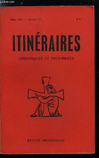 Itinraires, chroniques et documents n 111 - Divini redemptoris : 30e anniversaire, Avertissement, Extraits de l'encyclique, Une encyclique de lumire par Louis Salleron, Tmoignage par Paul Auphan, Un mouvement d'accueil par Jean Ousset, Le caractre