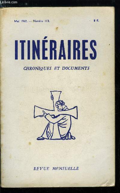 Itinraires, chroniques et documents n 113 - L'anne de la foi, L'arme absolue de la foi (II), Garanbandal et les imbciles, Voici Gilson, Pch et prdication par R. Th. Calmel O.P., Christianisme et philosophie par Etienne Gilson, Les textes