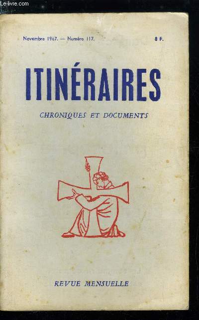 Itinraires, chroniques et documents n 117 - L'anne de la rsistance, La fin d'un monde par Alexis Curvers, Thologie et philosophie par Etienne Gilson, Subversion de la liturgie par Louis Salleron, Paroisses sociologiques par Albert Garreau, Pguy