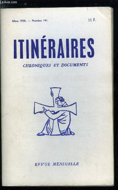 Itinraires, chroniques et documents n 141 - Rappel des cinq lignes directrices, L'odieuxs chantage a l'obissance, Memento sur la messe, Votre foi devra suffire par Luce Quenette, Lettre a mon fils par Antoine Barrois, Un retour au paganisme par Henri