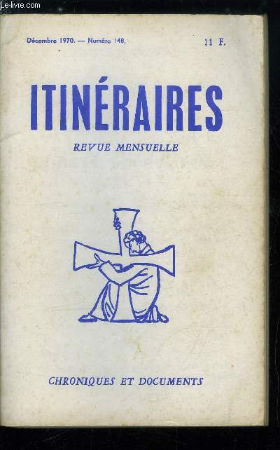 Itinraires, chroniques et documents n 148 - Sans mauvaise conscience par R. Th. Calmel O.P, De Csar a Brigitte par Gustave Thibon, Une idole : le travail par Louis Salleron, Notes sur le peuple lu par Jean De Bronac, La crise intellectuelle par Marcel