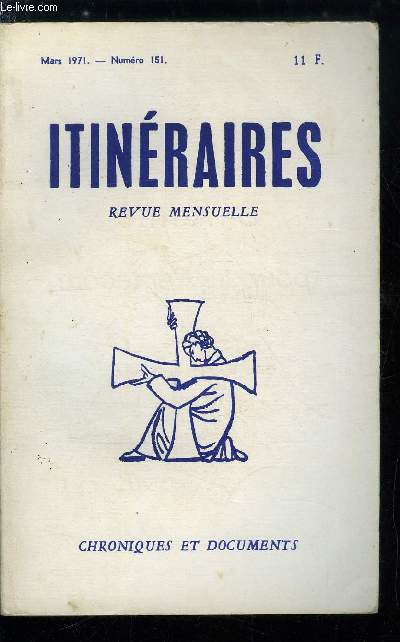 Itinraires, chroniques et documents n 151 - L'chelle mobile par Louis Salleron, Allez hardiment par Luce Quenette, Mais c'est l'amricanisme par Marcel de Corte, Une hirarchie thermomtre par Roland Gaucher, La culture rvolutionnaire par Marie Claire