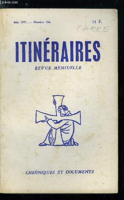 Itinraires, chroniques et documents n 153 - Rendez vous a Rome par Jean Madiran, La leon des Rameaux, La bataille du verset, Angoulme (II), Frjus : la note secrte de la commission, A Metz, Mgr Schmitt : et la Belgique, L'ordonnance de Nice