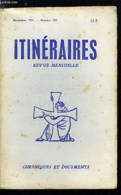 Itinraires, chroniques et documents n 157 - Appel pour les Compagnons, L'assistance a la masse par R. Th. Calmel O.P, Apologie pour le canon romain, Lettre a Jean Madiran par Tito Casini, Conseils pour une cole par Luce Quenette, Deux dissidents