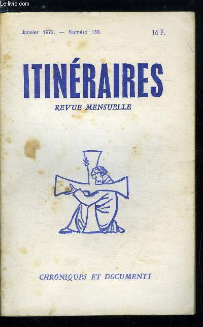Itinraires, chroniques et documents n 159 - L'ordinaire de la messe et le rosaire du P. Calmel, La vie quotidienne par Louis Salleron, La grande hrsie par Marcel de Corte, Enfants d'aujourd'hui par Luce Quenette, Le cours des choses par Jacques Perret