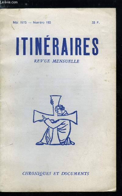 Itinraires, chroniques et documents n 193 - Demain davantage qu'hier, En quoi la Nouvelle Messe favorise l'hrsie, Annexe : cogere et efficere, Billets par Gustave Thibon, Portugal 1975 par Jean Marc Dufour, Les finances rvolutionnaires par Andr Gues