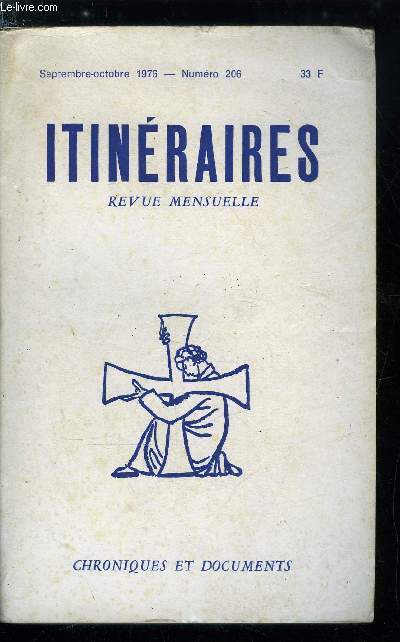 Itinraires, chroniques et documents n 206 - R. Th. Calmel O.P., Dix sept annes par Jean Madiran, Seul ou presque par Hugues Keraly, Parmi nous par Luce Quenette, Frre prcheur par Antoine Barrois, Son dernier livre par Marcel de Corte, Textes du P.