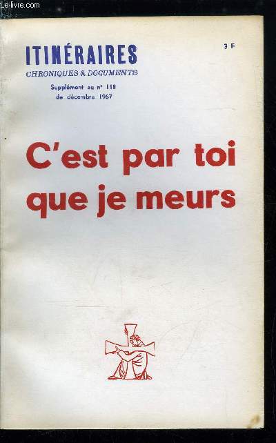 Itinraires, chroniques et documents - supplment au n 118 - C'est par toi que je meurs