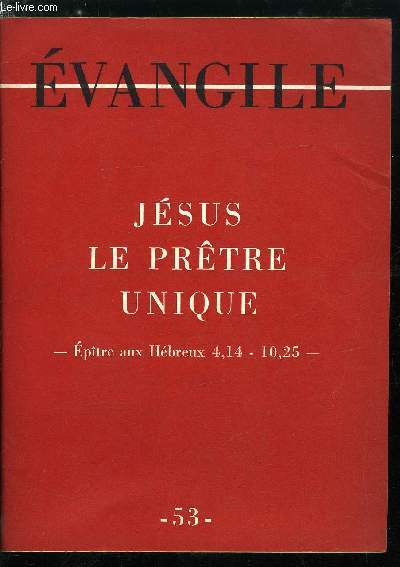 Evangile n 53 - Jsus, le prtre unique, Le sacerdoce de Jsus considr en lui mme, Le sacerdoce du Christ et le Sacerdoce ancien, Culte ancien et culte nouveau