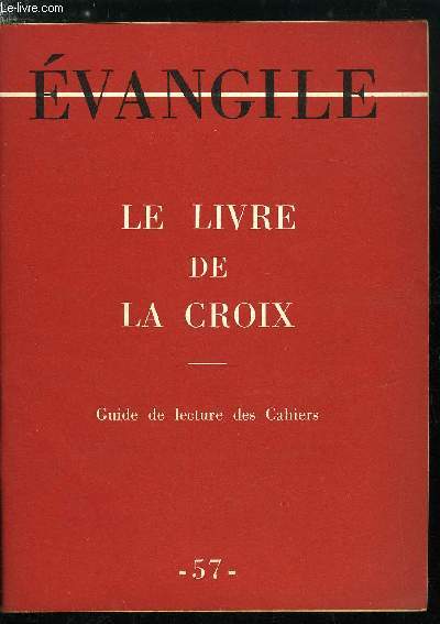 Evangile n 57 - Le livre de la Croix, Un message d'amour, La croix du Christ et l'amour du prochain, Un appel a la Pnitence et a l'amour, La fcondit de la croix, Les deux croix, Guide de lecture des Cahiers