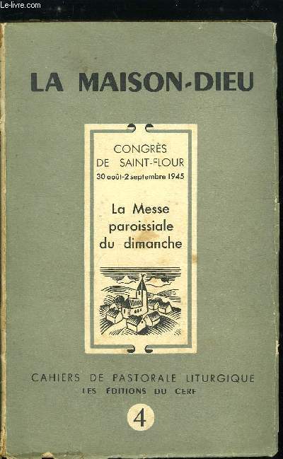 La Maison-Dieu n 4 - Le premier congrs national de pastorale liturgique, Saint Flour, 30 aout-2septembre 1945, La liturgie dans la vie de l'glise par S. Exc. Mgr Pinson, Quelques prcisions essentielles par R.P. Louvel, Le problme des dessertes