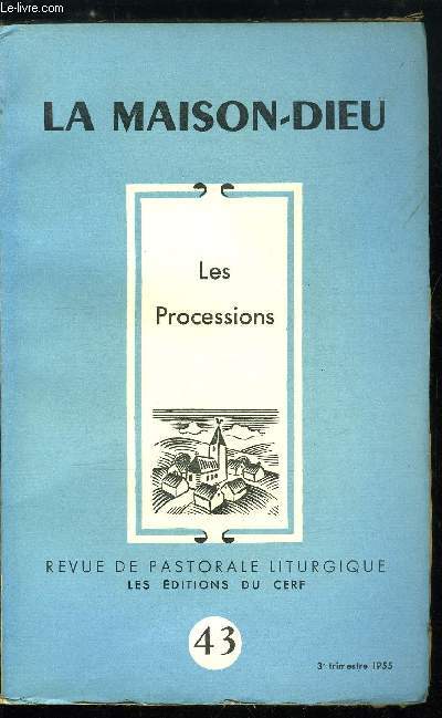 La Maison-Dieu n 43 - Les processions, Les processions dans la Bible par Franois Louvel, Sens humain de la procession par Paul Doncoeur, Note sur la sociologie des processions par I.H. Dalmais, Les diverses formes de procession dans la liturgie par A.G.