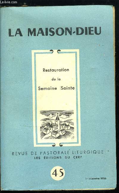 La Maison-Dieu n 45 - Restauration de la Semaine Sainte, Liminaire par Dom Lambert Beaudin, La rforme de la Semaine sainte et le principe de la Pastorale liturgique par Pierre Marie Gy, Le nouvel ordo de la semaine sainte par Pierre Jounel, Le dimanche