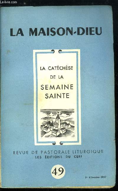 La Maison-Dieu n 49 - Catchse de la semaine sainte, Sermon de saint Augustin sur la Nuit Sainte, La nouvelle ordonnance liturgique sur la clbration de la semaine sainte par Pierre Jounel, Le psaume 21 dans la catchse patristique par Jean Danilou