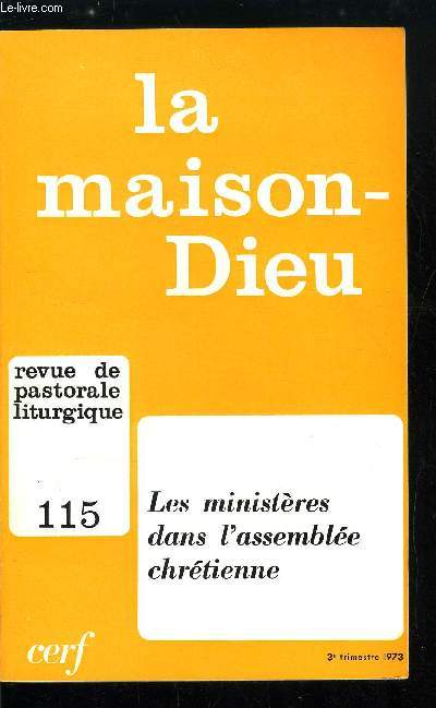 La Maison-Dieu n 115 - Les ministres dans l'assemble chrtienne, Rflexions et recherches actuelles sur l'assemble liturgique par Yves Congar, Les ministres dans la recherche no-testamentaire, tat de la question par Andr Lemaire, Le prtre