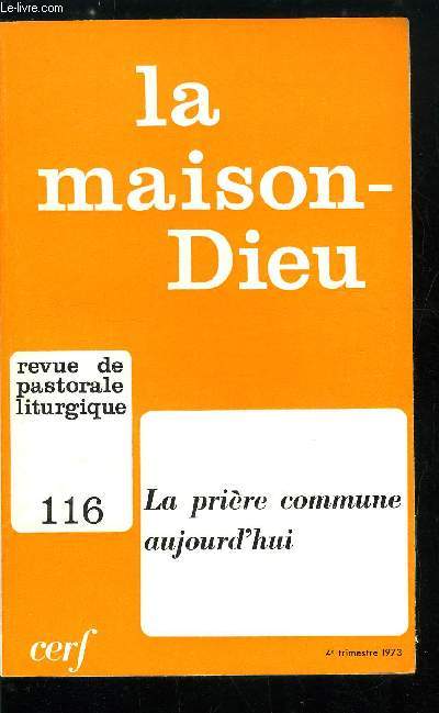 La Maison-Dieu n 116 - La prire commune aujourd'hui, Le Congrs de la Societas Liturgica au Montserrat par Dominique Dye, La base notestamentaire de la prire commune par Geoffroy Cuming, La prire ecclsiale et familiale dans le christianisme ancien