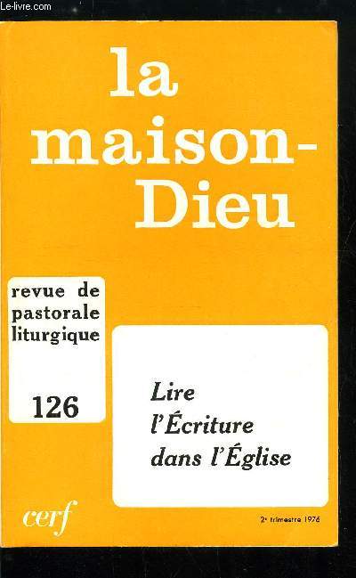 La Maison-Dieu n 126 - Lire l'criture dans l'glise, La Bible vivant dans l'Eglise par Irne-Henri Dalmais, La lecture de la Bible dans les synagogues au premier sicle de notre re par Charles Perrot, Ralisme du salut et des langages de la foi