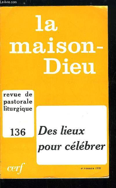 La Maison-Dieu n 136 - Espace et clbration par Mgr Paul Carrire, L'assemble chrtienne et les lieux du rassemblement humain au cours du premier millnaire par Pierre Jounel, Espace et clbration comme question thologique par Pierre Marie Gy