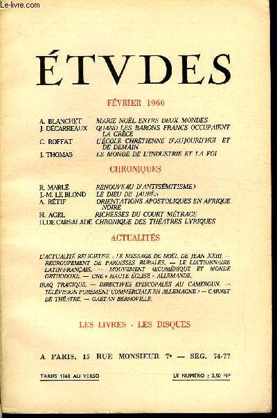 Etudes tome 304 n 2 - Marie Nol entre deux mondes par A. Blanchet, Quand les barons francs occupaient la Grce par J. Dcarreaux, L'cole chrtienne d'aujourd'hui et de demain par C. Roffat, Le monde de l'industrie et la foi par J. Thomas