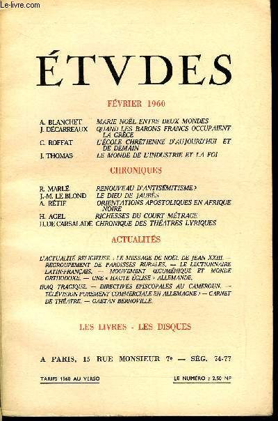 Etudes tome 304 n 2 - Marie Nol entre deux mondes par A. Blanchet, Quand les barons francs occupaient la Grce par J. Dcarreaux, L'cole chrtienne d'aujourd'hui et de demain par C. Roffat, Le monde de l'industrie et la foi par J. Thomas