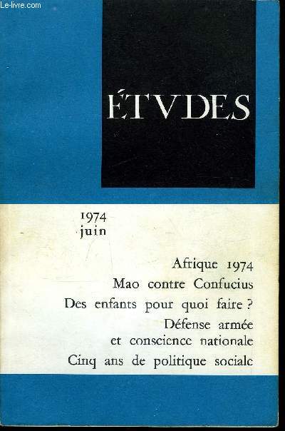 Etudes tome 340 n 6 - La campagne contre le confucianisme en Chine par Lon Trivire, Afrique 1974 par Pierre Chauleur, Des enfants, pour quoi faire ? par Joseph Joblin, Le bilan social d'un quinquennat par Ren Mouriaux, Dfense arme et conscience