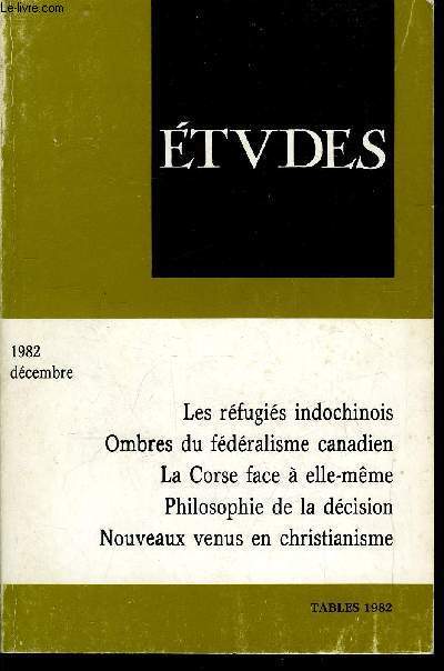 Etudes tome 357 n 12 - Les rfugis indochinois, de la piti au cynisme par Pad, Le fdralisme canadien et ses problmes par Richard Bastien, La Corse face a elle mme par Anne Ccile et Dominique Antoni, L'ide de dcision collective : mythe ou ralit