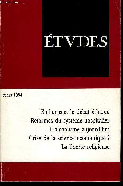 Etudes tome 360 n 3 - Euthanasie, le dbat thique par Patrick Vespieren, Les rformes du systme hospitalier par Pierre Gallois, L'alcoolisme aujourd'hui par Jacques Godard, Y a-t-il crise de la science conomique ? par Jacques Lesourne