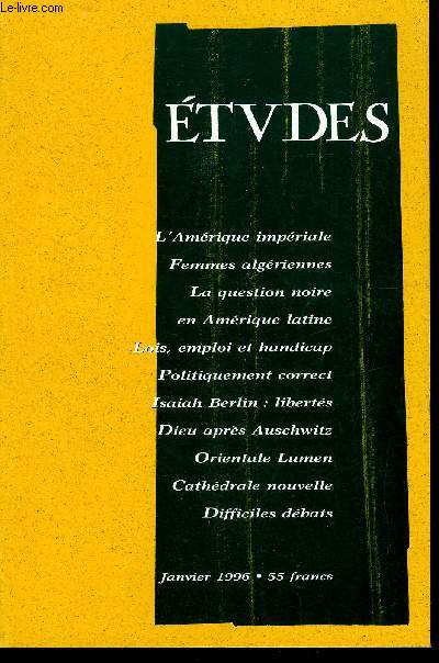 Etudes tome 384 n 1 - Ou va l'Amrique impriale ? par Thomas Molnar, Femmes algriennes par Lakhdar Belad, La question noire en Amrique latine par Alain Charier, Les lois, l'emploi, le handicap par Pierre Grapin, Politiquement correct par Eric Zanetto