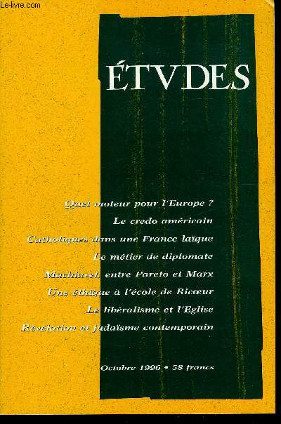 Etudes tome 385 n 10 - Quel moteur pour l'Europe ? par Jean Boissonnat, Le credo amricain par Jean Jacques Urvoas, Catholiques dans la France laque par Henri Madelin, Le diplomate, de l'exceptionnel au quotidien par Pierre Morel