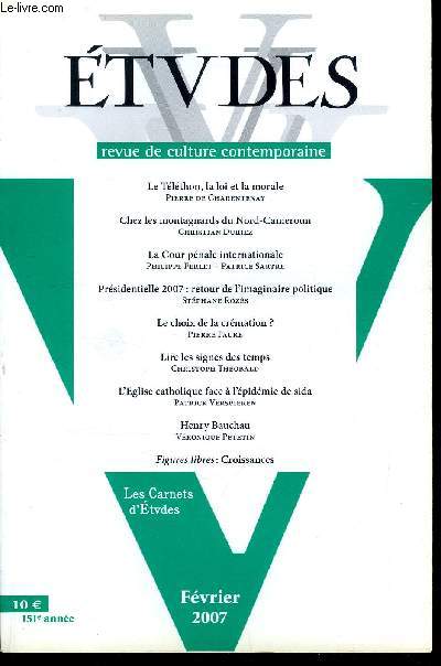 Etudes tome 406 n 2 - Le Tlthon, la loi et la morale par Pierre de Charentenay, Chez les montagnards du Nord Cameroun par Christian Duriez, La Cour pnale internationale par Philippe Ferlet, Patrice Sartre, Prsidentielle 2007 : le retour