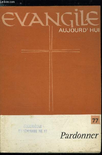 Evangile aujourd'hui n 77 - Le pardon et moi par Michel Peyskens, L'enfant et le pardon par Bernard T, Des jeunes et le pardon par Grard Guitton, En communaut par Jean Luc Chrtien, Au coeur du pardon par Louis Soubise, Don et pardon par Henri Jacques