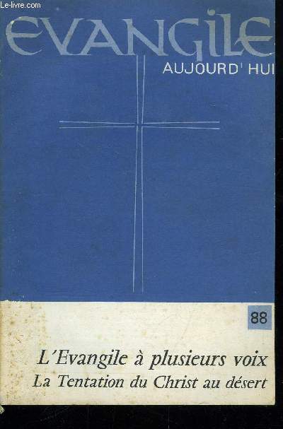 Evangile aujourd'hui n 88 - Un Evangile proclam par de multiples voix et lu par une multitude de croyants par Luc Mathieu, Comment le Christ a-t-il pu tre tent ? par Jean Joseph Buirette, Quelques interprtations classiques par Jean Joseph Buirette