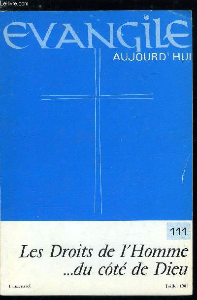 Evangile aujourd'hui n 111 - L'glise d'aujourd'hui et les droits de l'homme : signification, qujestions par Herv Chaigne, Deja la loi de Mose et le cri des Prophtes par Michel Hubaut, Existe-t-iol un fondement aux droits de l'homme ? par Marie Abdon