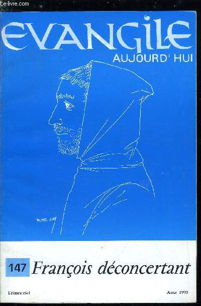 Evangile aujourd'hui n 147 - Franois et sa famille par Willibrord-Christian Van Djik, Franois et l'argent par Francis de Beer, Franois et les femmes par Nicole Granger, Franois et son corps par Grard Guitton, Les envies, les humeurs