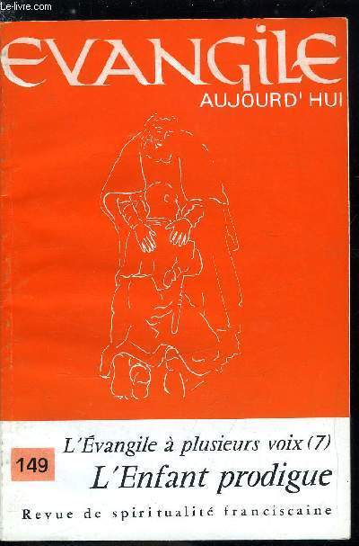 Evangile aujourd'hui n 149 - Une lecture allgorique par Hugues de Saint Victor, L'enfant prodigue ou le pre misricordieux, a la lumire de l'exgse actuelle par Michel Hubaut, Un enjeu capital : la loi ou la foi - une lecture thologique par Jean