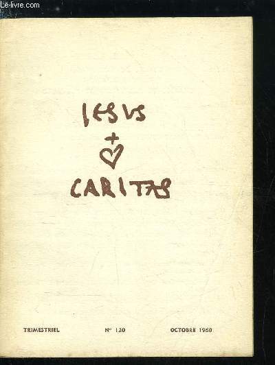Jesus Caritas n 120 - L'appel du Frre Charles de Jsus, Travail et prire, Travail et pauvret, Travail et abjection, Travail et imitation, A la suite du maitre, Le travail manuel dans la tradition de l'glise par Ren Voillaume