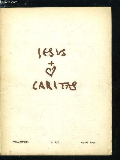 Jesus Caritas n 150 - Ne crains pas, crois seulement, Au Rocher trop haut pour moi, conduis moi, Que votre coeur cesse de se troubler, La foi claire tout d'une lumire nouvelle, Cantique de la foi par Ch. de Jsus, Le Pre de Foucauld, maitre de foi