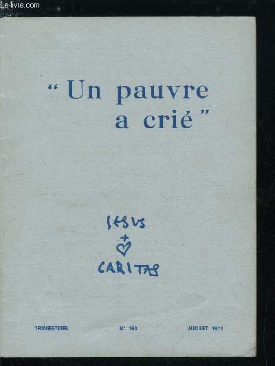 Jesus Caritas n 163 - Ncessi de la contemplation par Urs Von Balthasar, Venez prier avec nous par Th. Bassomb, Du fond de notre vie par Jean Euverte, Adoration eucharistique par G. Blaquire, Je ne sais pas prier par Y.L., Je n'ai rien