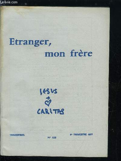 Jesus Caritas n 188 - De l'immigr a l'tranger, Tous trangers et tous semblables par A. Matti, L'tranger dans la Bible par H. Roldanus, Christ comme l'tranger par R. Valtaud, La fraternit difficile par P. Guilluy,Immigrs et prsence au Tiers Monde